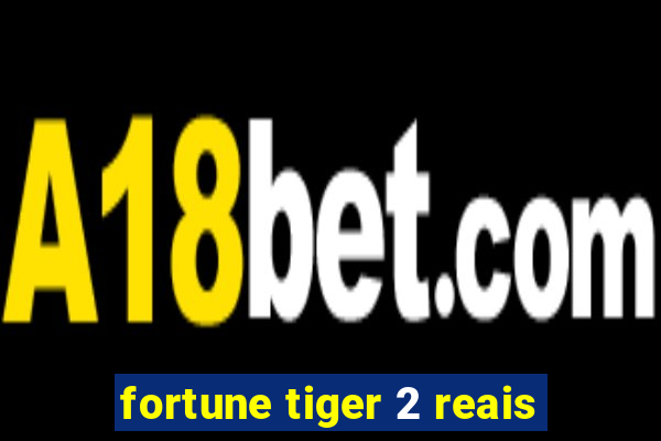 fortune tiger 2 reais